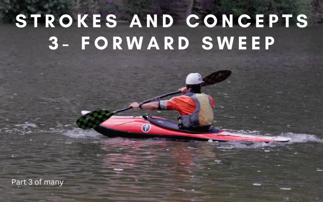 How to Whitewater Kayak- “EJ’s Strokes and Concepts- the Forward Sweep